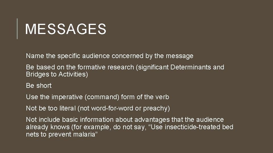 MESSAGES Name the specific audience concerned by the message Be based on the formative