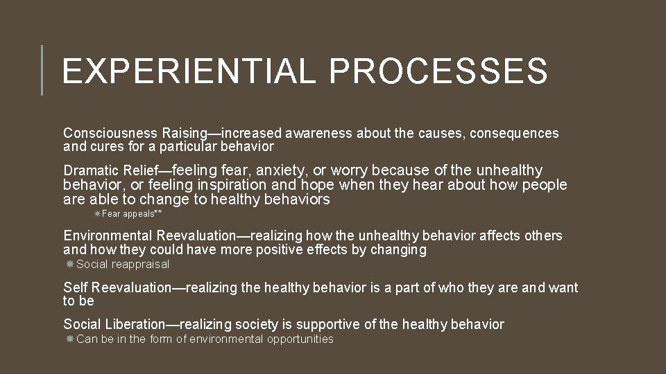 EXPERIENTIAL PROCESSES Consciousness Raising—increased awareness about the causes, consequences and cures for a particular