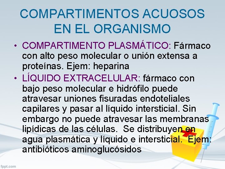 COMPARTIMENTOS ACUOSOS EN EL ORGANISMO • COMPARTIMENTO PLASMÁTICO: Fármaco con alto peso molecular o