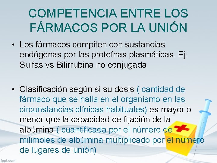 COMPETENCIA ENTRE LOS FÁRMACOS POR LA UNIÓN • Los fármacos compiten con sustancias endógenas