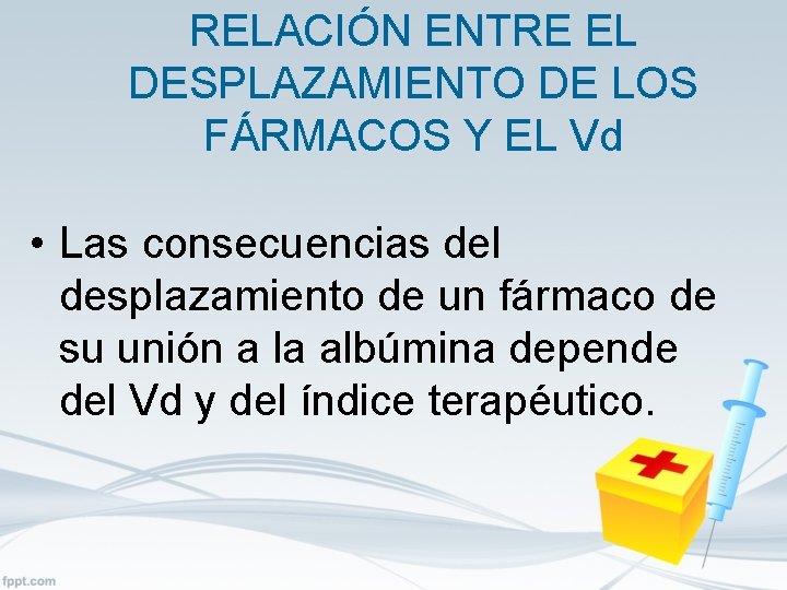 RELACIÓN ENTRE EL DESPLAZAMIENTO DE LOS FÁRMACOS Y EL Vd • Las consecuencias del