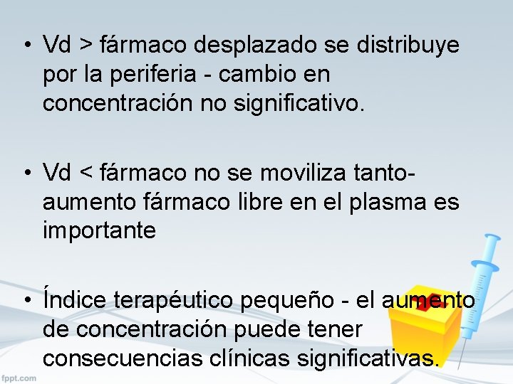  • Vd > fármaco desplazado se distribuye por la periferia - cambio en