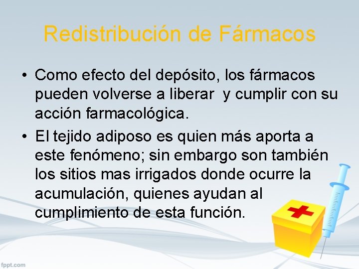 Redistribución de Fármacos • Como efecto del depósito, los fármacos pueden volverse a liberar