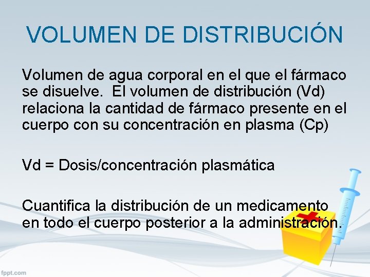 VOLUMEN DE DISTRIBUCIÓN Volumen de agua corporal en el que el fármaco se disuelve.