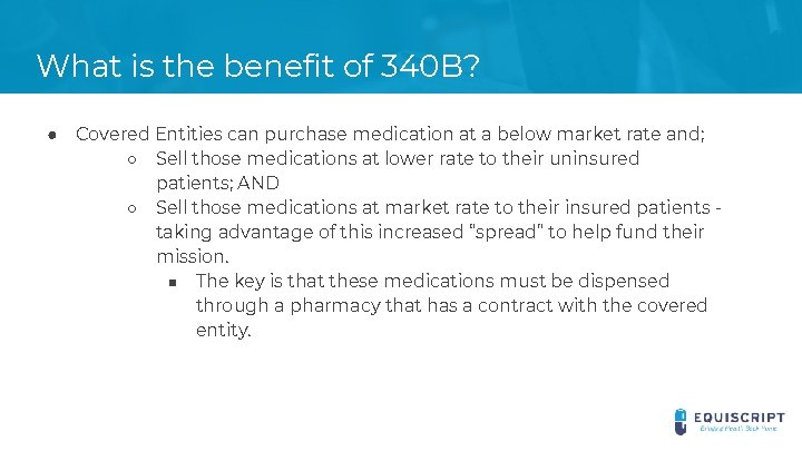 What is the benefit of 340 B? ● Covered Entities can purchase medication at