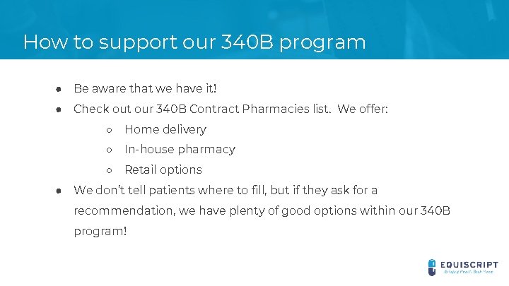 How to support our 340 B program ● Be aware that we have it!