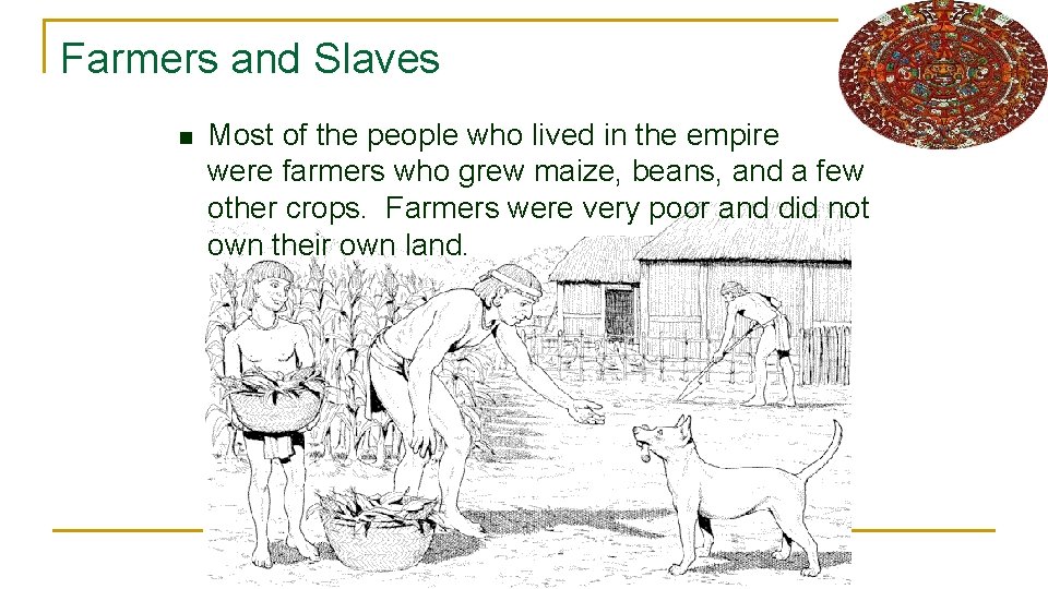 Farmers and Slaves n Most of the people who lived in the empire were
