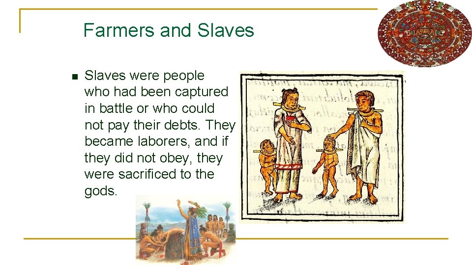 Farmers and Slaves n Slaves were people who had been captured in battle or