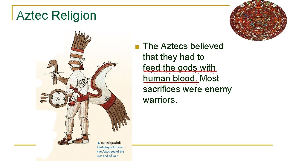 Aztec Religion n The Aztecs believed that they had to feed the gods with