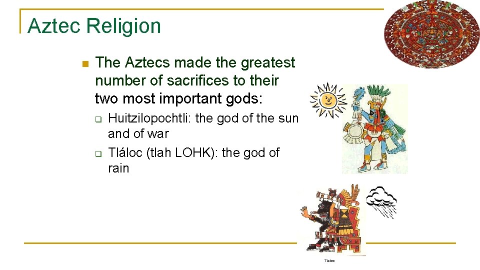 Aztec Religion n The Aztecs made the greatest number of sacrifices to their two