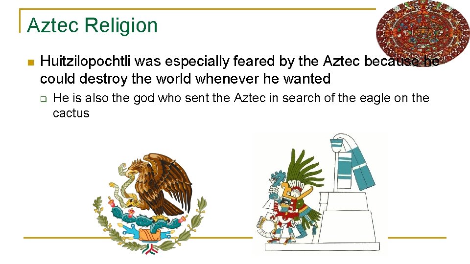 Aztec Religion n Huitzilopochtli was especially feared by the Aztec because he could destroy