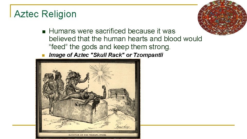 Aztec Religion n n Humans were sacrificed because it was believed that the human