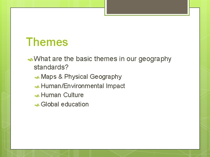 Themes What are the basic themes in our geography standards? Maps & Physical Geography