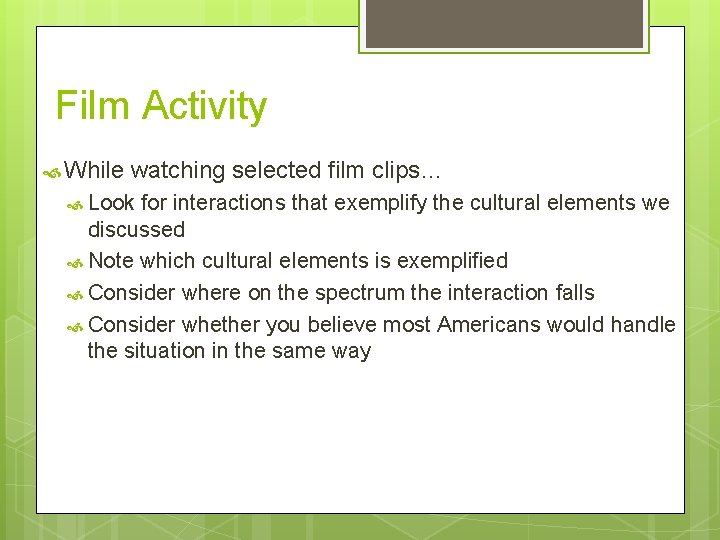 Film Activity While watching selected film clips… Look for interactions that exemplify the cultural