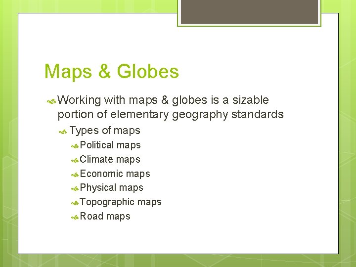 Maps & Globes Working with maps & globes is a sizable portion of elementary