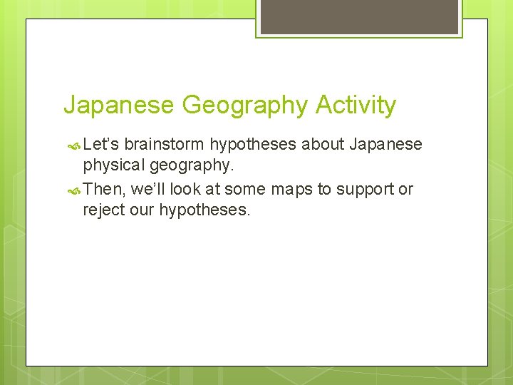 Japanese Geography Activity Let’s brainstorm hypotheses about Japanese physical geography. Then, we’ll look at