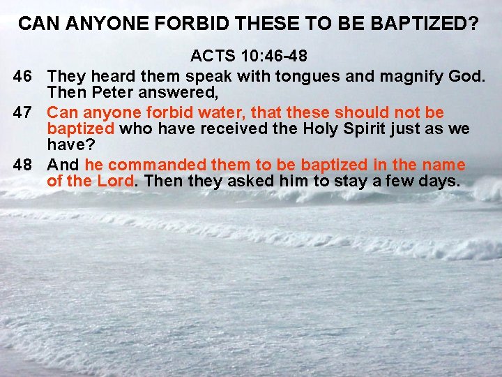 CAN ANYONE FORBID THESE TO BE BAPTIZED? ACTS 10: 46 -48 46 They heard