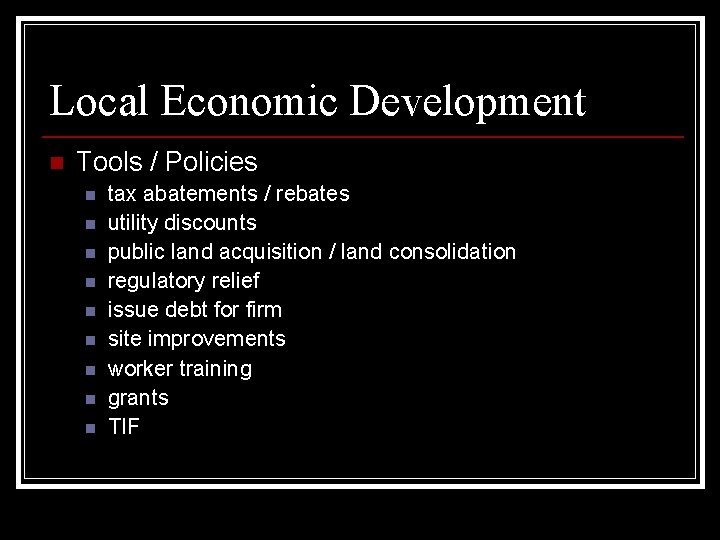 Local Economic Development n Tools / Policies n n n n n tax abatements