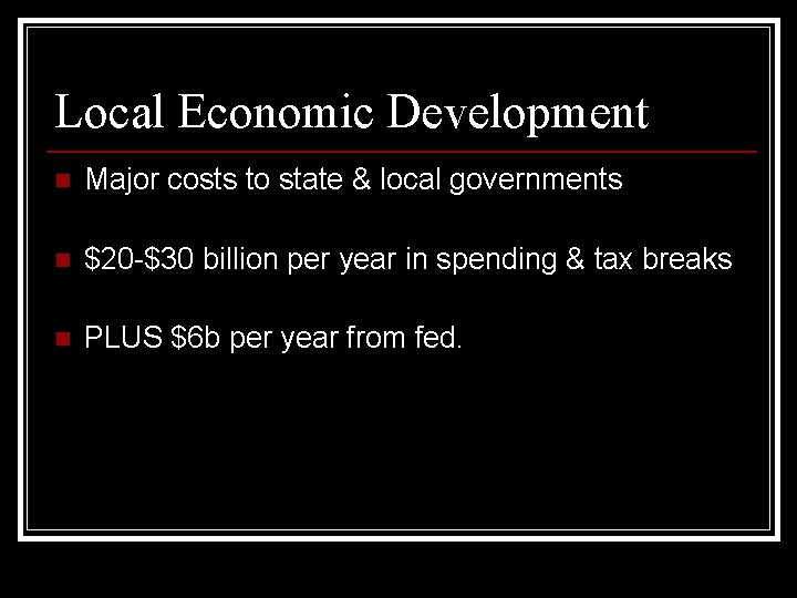 Local Economic Development n Major costs to state & local governments n $20 -$30