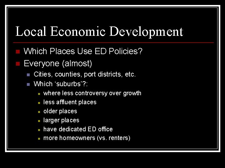 Local Economic Development n n Which Places Use ED Policies? Everyone (almost) n n