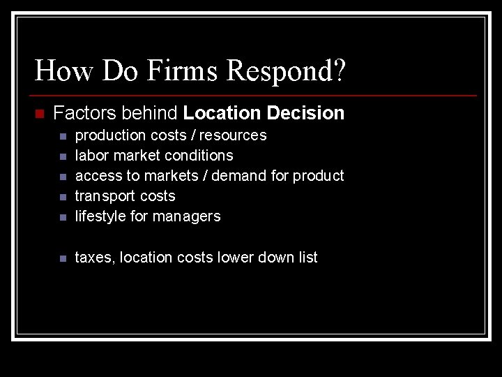 How Do Firms Respond? n Factors behind Location Decision n production costs / resources