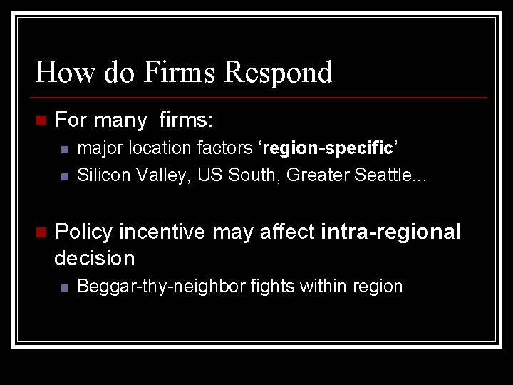 How do Firms Respond n For many firms: n n n major location factors