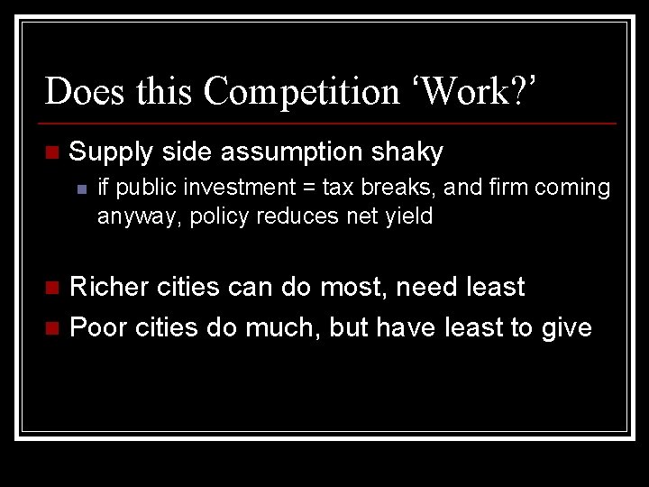 Does this Competition ‘Work? ’ n Supply side assumption shaky n if public investment