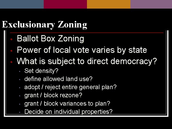 Exclusionary Zoning • • • Ballot Box Zoning Power of local vote varies by