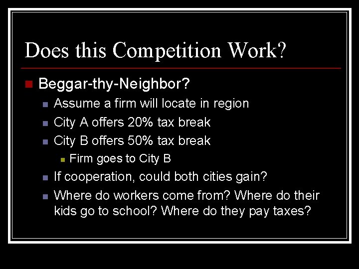 Does this Competition Work? n Beggar-thy-Neighbor? n n n Assume a firm will locate