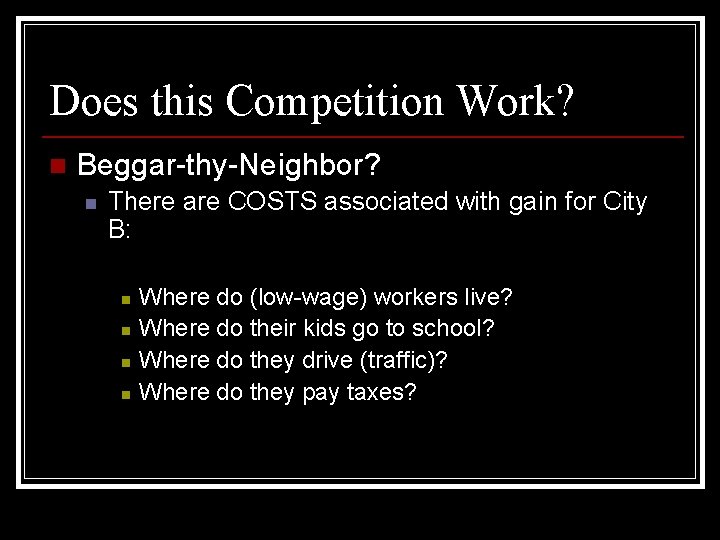 Does this Competition Work? n Beggar-thy-Neighbor? n There are COSTS associated with gain for