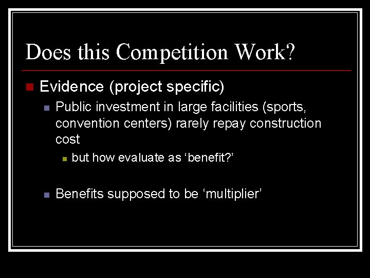 Does this Competition Work? n Evidence (project specific) n Public investment in large facilities