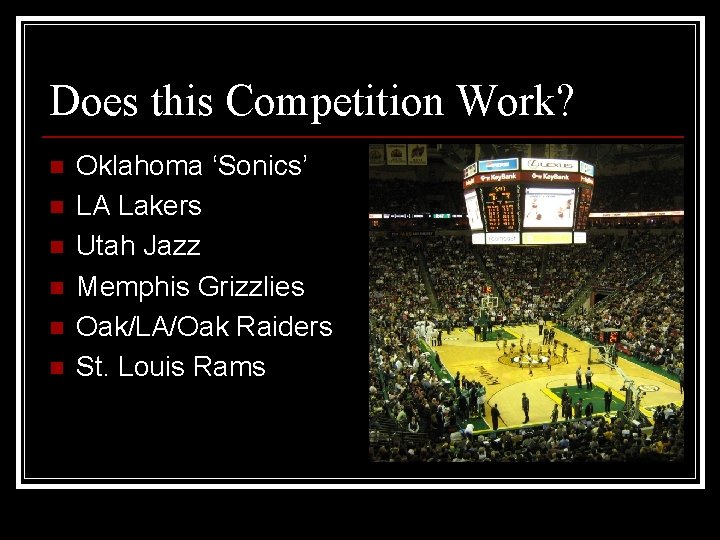 Does this Competition Work? n n n Oklahoma ‘Sonics’ LA Lakers Utah Jazz Memphis