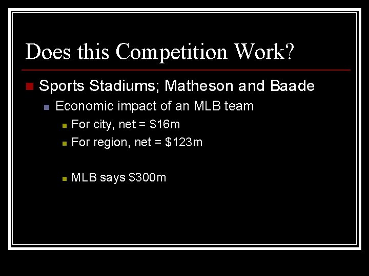 Does this Competition Work? n Sports Stadiums; Matheson and Baade n Economic impact of