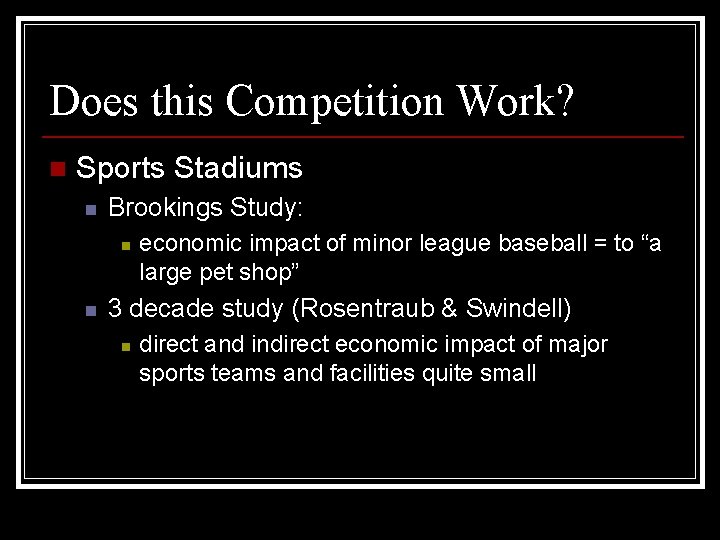 Does this Competition Work? n Sports Stadiums n Brookings Study: n n economic impact