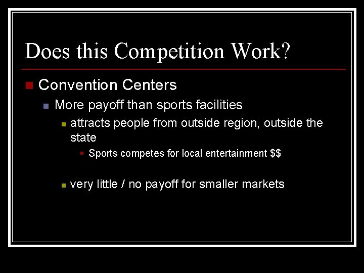 Does this Competition Work? n Convention Centers n More payoff than sports facilities n