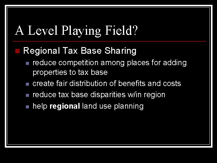 A Level Playing Field? n Regional Tax Base Sharing n n reduce competition among