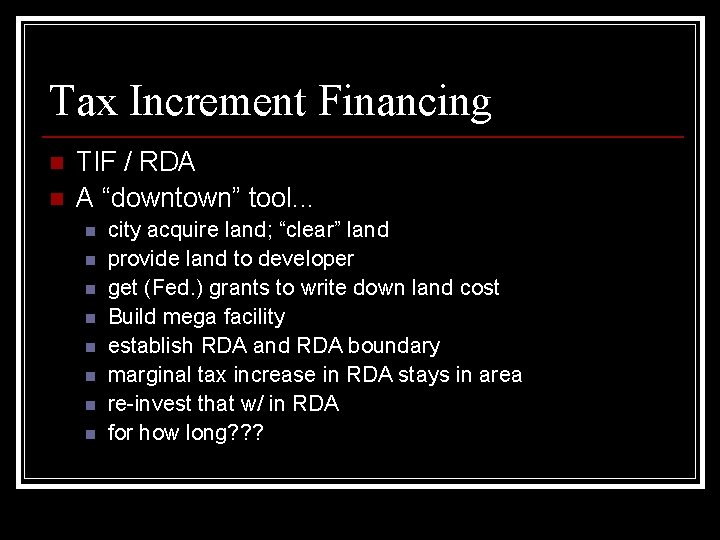 Tax Increment Financing n n TIF / RDA A “downtown” tool. . . n