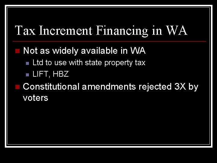 Tax Increment Financing in WA n Not as widely available in WA n n