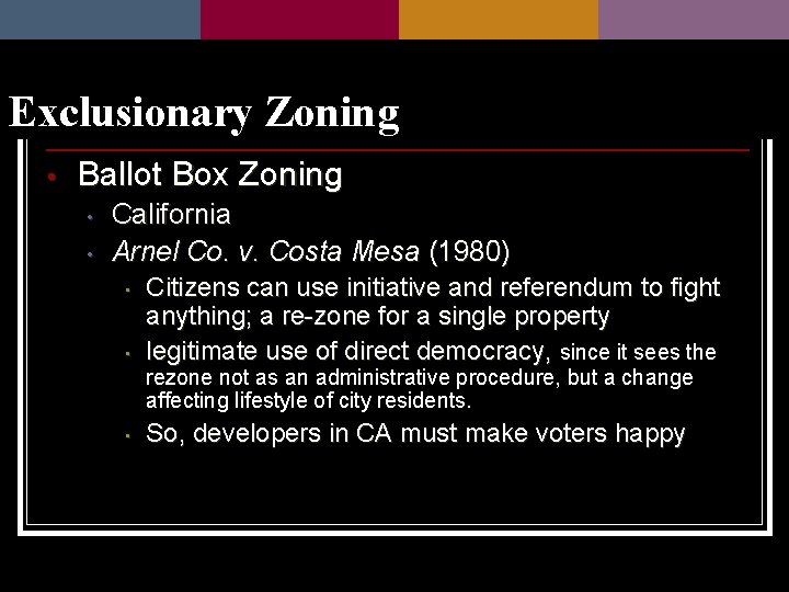 Exclusionary Zoning • Ballot Box Zoning • • California Arnel Co. v. Costa Mesa