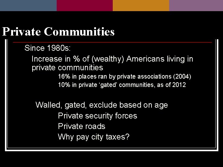 Private Communities Since 1980 s: Increase in % of (wealthy) Americans living in private
