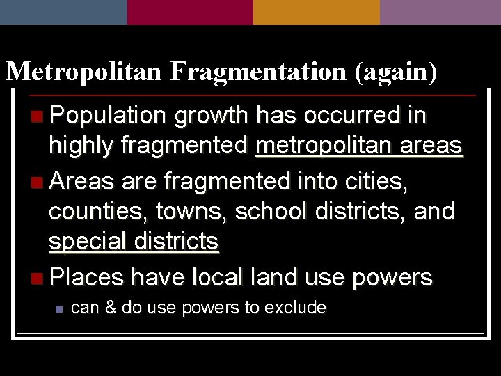 Metropolitan Fragmentation (again) n Population growth has occurred in highly fragmented metropolitan areas n