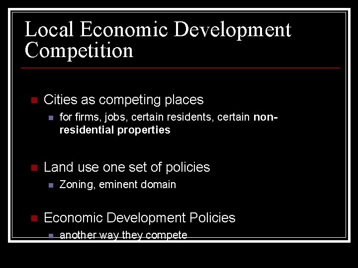 Local Economic Development Competition n Cities as competing places n n Land use one