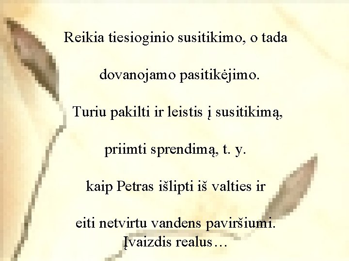 Reikia tiesioginio susitikimo, o tada dovanojamo pasitikėjimo. Turiu pakilti ir leistis į susitikimą, priimti