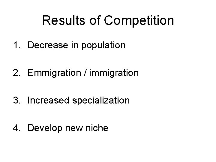 Results of Competition 1. Decrease in population 2. Emmigration / immigration 3. Increased specialization