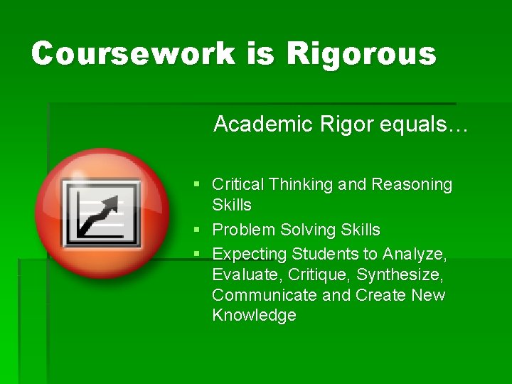 Coursework is Rigorous Academic Rigor equals… § Critical Thinking and Reasoning Skills § Problem