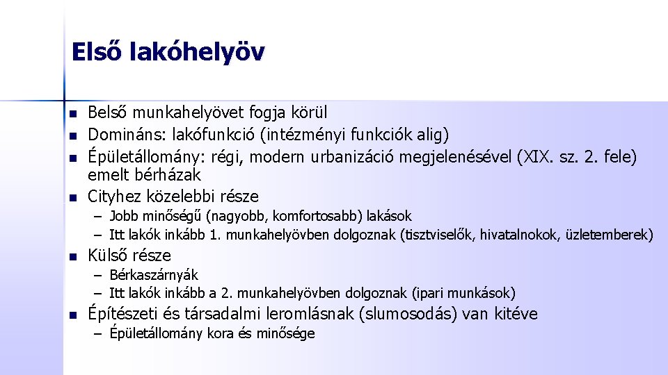 Első lakóhelyöv n n Belső munkahelyövet fogja körül Domináns: lakófunkció (intézményi funkciók alig) Épületállomány: