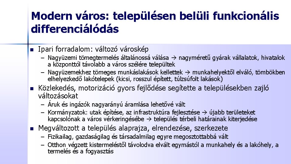 Modern város: településen belüli funkcionális differenciálódás n Ipari forradalom: változó városkép – Nagyüzemi tömegtermelés