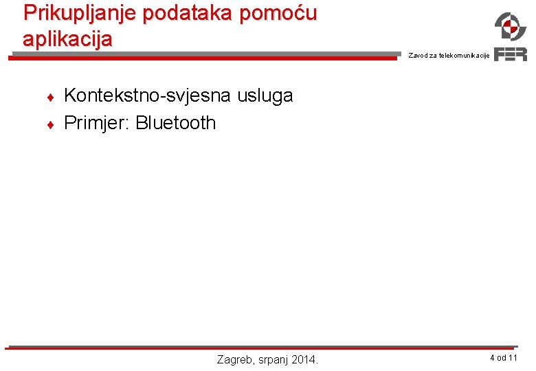 Prikupljanje podataka pomoću aplikacija ¨ ¨ Zavod za telekomunikacije Kontekstno-svjesna usluga Primjer: Bluetooth Zagreb,