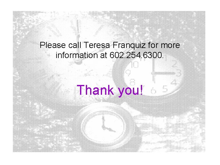 Please call Teresa Franquiz for more information at 602. 254. 6300. Thank you! 