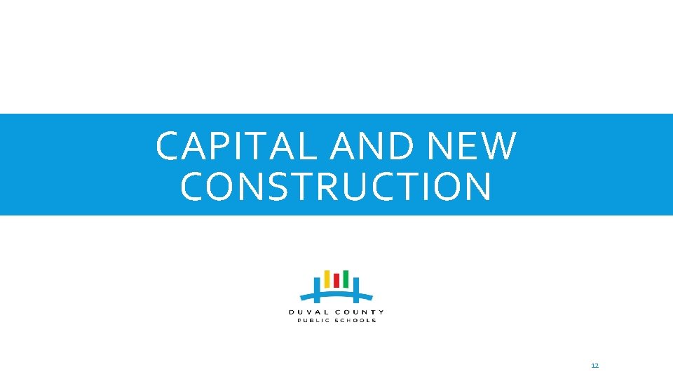 CAPITAL AND NEW CONSTRUCTION 12 